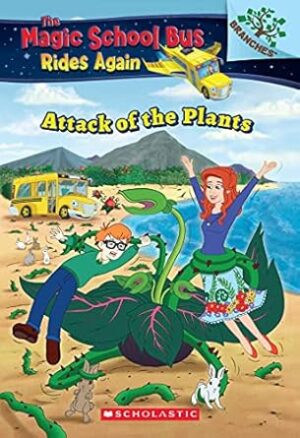 The Magic School Bus Rides Again: The Attack of the Plants (A Branches Book)