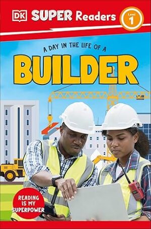DK Super Readers Level 1: A Day in the Life of a Builder