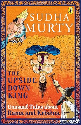 The Upside Down King: Unusual Tales about Rama and Krishna